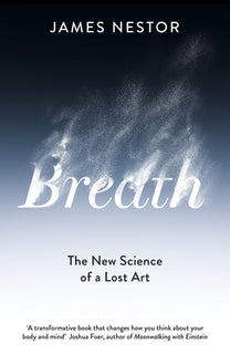 Breath: The New Science of a Lost Art by James Nestor