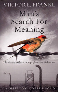 Man's Search For Meaning by Viktor E Frankl