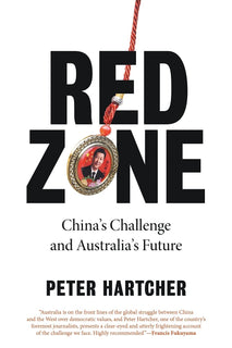 Red Zone; China's Challenge and Australia's Future by Peter Hartcher