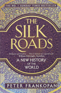 The Silk Roads: A New History of the World by Peter Frankopan