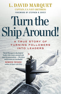 Turn The Ship Around!: A True Story of Building Leaders by L. David Marquet