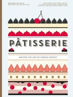 Patisserie: Master the Art of French pastry by Melanie Dupuis & Anne Cazor
