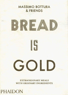 Bread is Gold by Massimo Bottura (Flexibound)