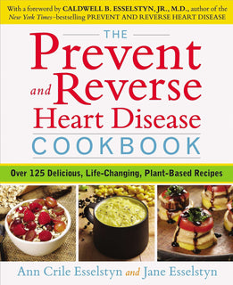 The Prevent and Reverse Heart Disease Cookbook by Ann Crile Esselstyn