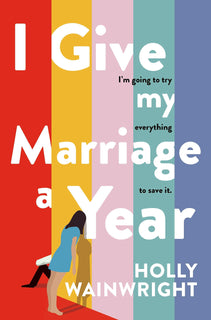 I Give My Marriage A Year by Holly Wainwright