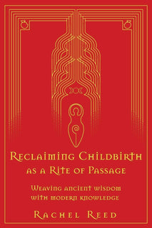 Reclaiming Childbirth as a Rite of Passage by Rachel Reed