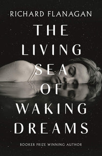 The Living Sea of Waking Dreams (Hardcover) by Richard Flanagan
