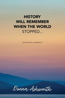 History Will Remember When The World Stopped by Donna Ashworth