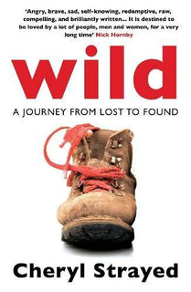 Wild: A Journey from Lost to Found by Cheryl Strayed