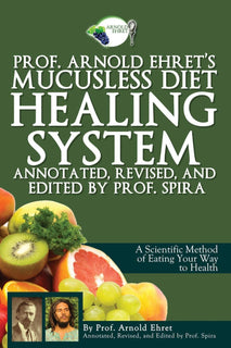 Prof. Arnold Ehret's Mucusless Diet Healing System by Arnold Ehret