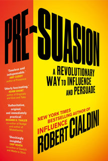 Pre-Suasion: A Revolutionary Way to Influence and Persuade by Robert Cialdini