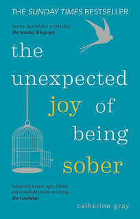 The Unexpected Joy of Being Sober by Catherine Gray