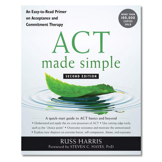 ACT Made Simple: An Easy-To-Read Primer on Acceptance and Commitment Therapy by Russ Harris