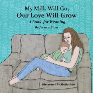 My Milk Will Go, Our Love Will Grow: A Book for Weaning by Jessica Elder