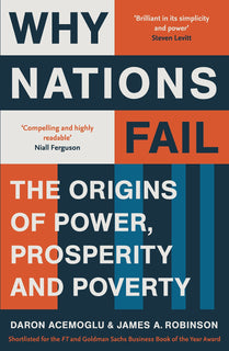 Why Nations Fail: The Origins of Power, Prosperity and Poverty by James A. Robinson