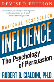 Influence: The Psychology of Persuasion by Robert B Cialdini