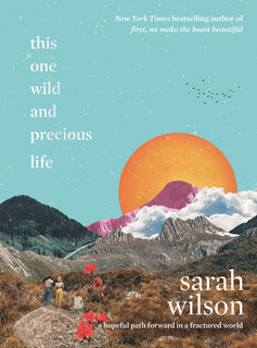 This One Wild and Precious Life by Sarah Wilson