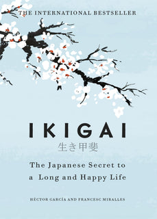 Ikigai: The Japanese secret to a long and happy life by Héctor García