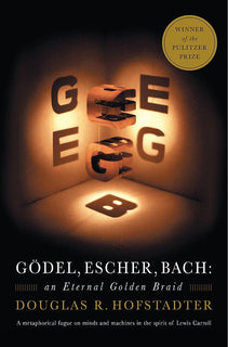 Godel, Escher, Bach: An Eternal Golden Braid by Douglas Hofstadter