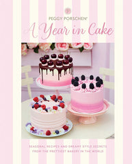 Peggy Porschen: A Year in Cake: Seasonal Recipes and Dreamy Style Secrets (Hardcover)