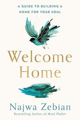 Welcome Home: A Guide to Building a Home For Your Soul by Najwa Zebian
