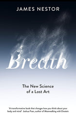 Breath: The New Science of a Lost Art by James Nestor