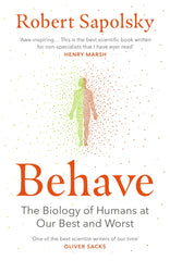 Behave: The Biology of Humans at Our Best and Worst by Robert M Sapolsky