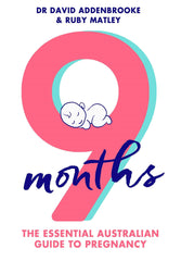 9 Months: The Essential Australian Guide to Pregnancy by Ruby Matley and Dr David Addenbrooke