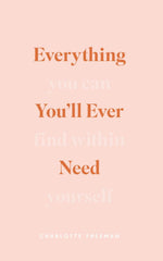 Everything You'll Ever Need You Can Find Within Yourself by Charlotte Freeman