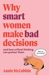Why Smart Women Make Bad Decisions by Annie McCubbin