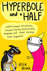 Hyperbole and a Half by Alexandra Brosh