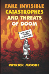 Fake Invisible Catastrophes and Threats of Doom by Patrick Moore