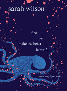 first, we make the beast beautiful by Sarah Wilson