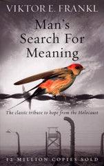 Man's Search For Meaning by Viktor E Frankl