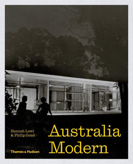 Australia Modern: Architecture, Landscape & Design 1925–1975 by Hannah Lewi