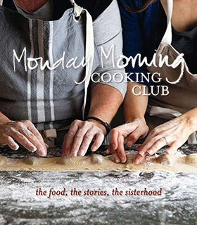 The Food, the Stories, the Sisterhood by Monday Morning Cooking Club
