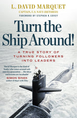 Turn The Ship Around!: A True Story of Building Leaders by L. David Marquet