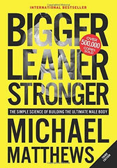 Bigger Leaner Stronger by Michael Matthews