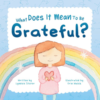 What Does It Mean To Be Grateful? by Lyndsie Storer
