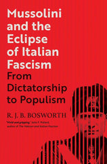 Mussolini and the Eclipse of Italian Fascism by R. J. B. Bosworth (Hardcover)