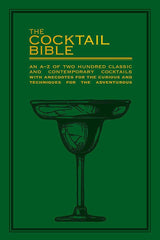 The Cocktail Bible: An A-Z of two hundred classic and contemporary cocktail recipes