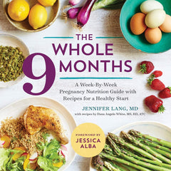 The Whole 9 Months: A Week-By-Week Pregnancy Nutritional Guide