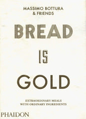 Bread is Gold by Massimo Bottura (Flexibound)