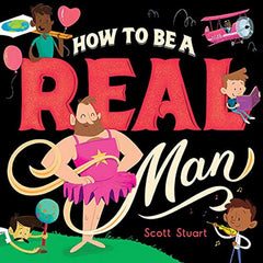 How to Be a Real Man by Scott Stuart (Hardcover)