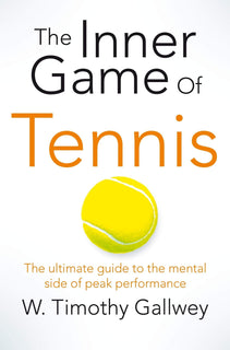 The Inner Game of Tennis by W Timothy Gallwey
