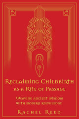 Reclaiming Childbirth as a Rite of Passage by Rachel Reed