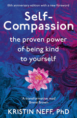 Self-Compassion: The Proven Power of Being Kind to Yourself by Kristin Neff