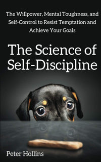 The Science of Self-Discipline by Peter Hollins