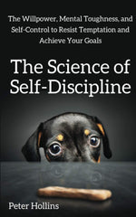 The Science of Self-Discipline by Peter Hollins