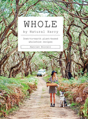 Whole: Down-to-earth plant-based wholefood recipes (Hardcover) by Harriet Birrell